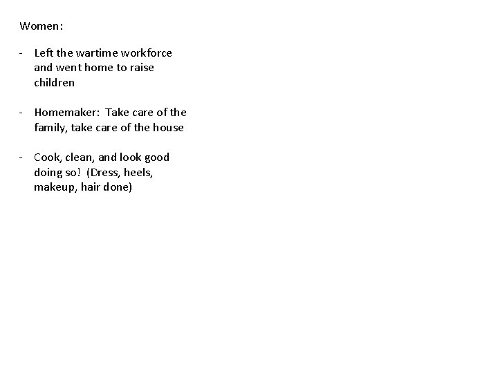 Women: - Left the wartime workforce and went home to raise children - Homemaker: Women: - Left the wartime workforce and went home to raise children - Homemaker: