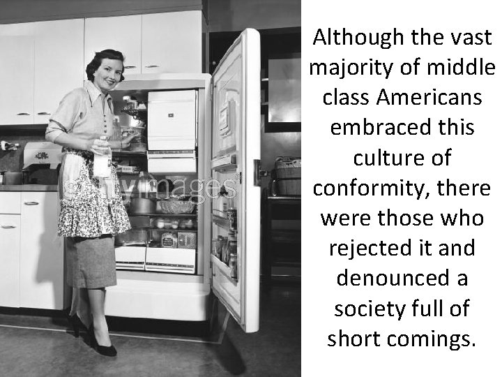 Although the vast majority of middle class Americans embraced this culture of conformity, there