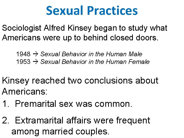 Sexual Practices Sociologist Alfred Kinsey began to study what Americans were up to behind