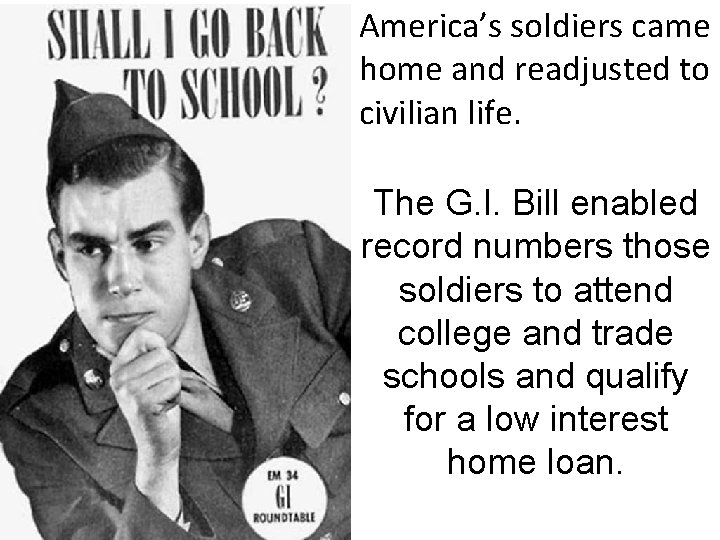 America’s soldiers came home and readjusted to civilian life. The G. I. Bill enabled