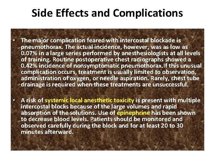 Side Effects and Complications • The major complication feared with intercostal blockade is pneumothorax.