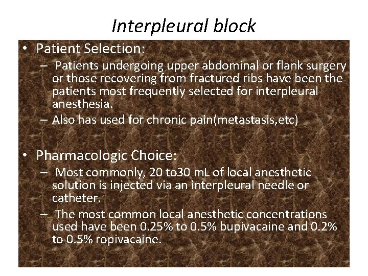 Interpleural block • Patient Selection: – Patients undergoing upper abdominal or flank surgery or