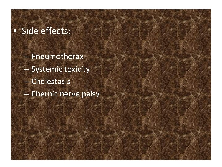  • Side effects: – Pneumothorax – Systemic toxicity – Cholestasis – Phernic nerve