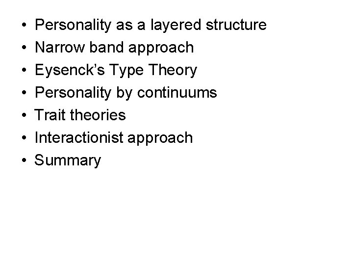  • • Personality as a layered structure Narrow band approach Eysenck’s Type Theory