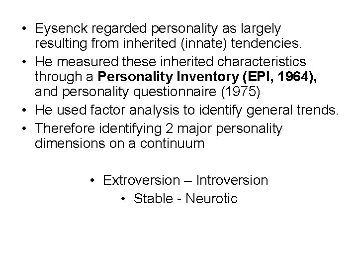  • Eysenck regarded personality as largely resulting from inherited (innate) tendencies. • He