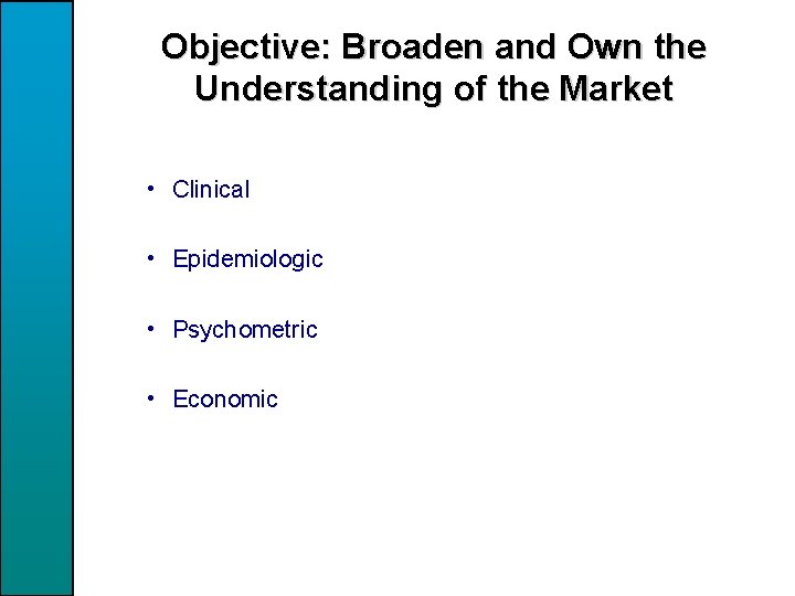 Objective: Broaden and Own the Understanding of the Market • Clinical • Epidemiologic •