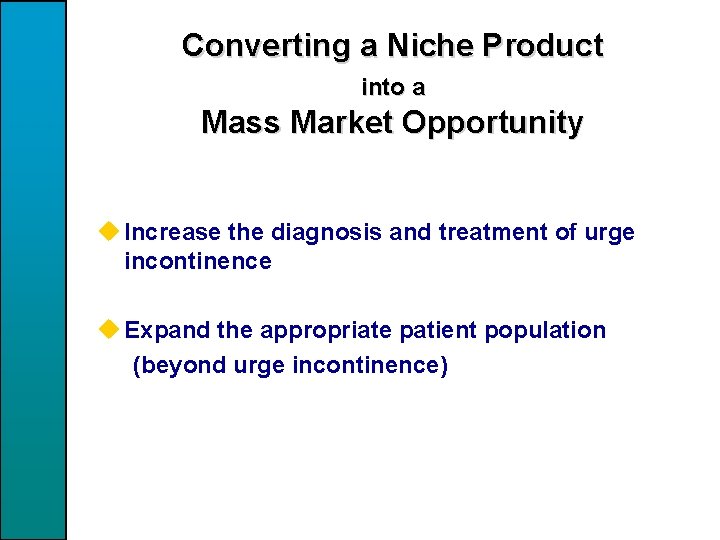 Converting a Niche Product into a Mass Market Opportunity u Increase the diagnosis and