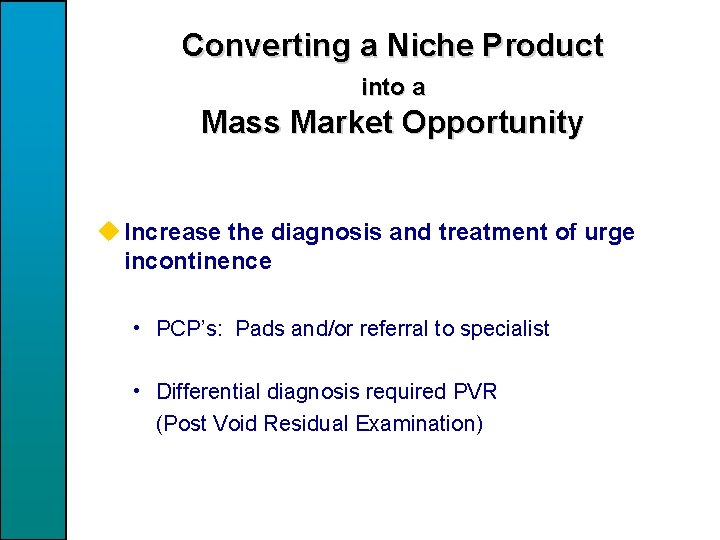 Converting a Niche Product into a Mass Market Opportunity u Increase the diagnosis and