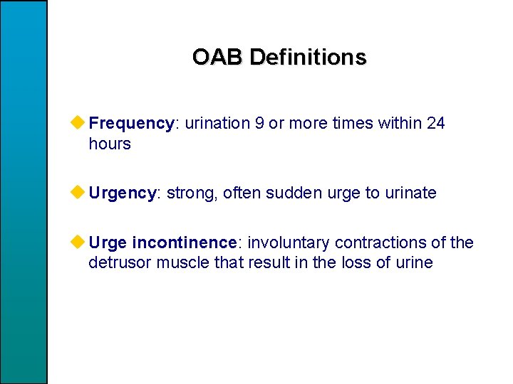 OAB Definitions u Frequency: urination 9 or more times within 24 hours u Urgency: