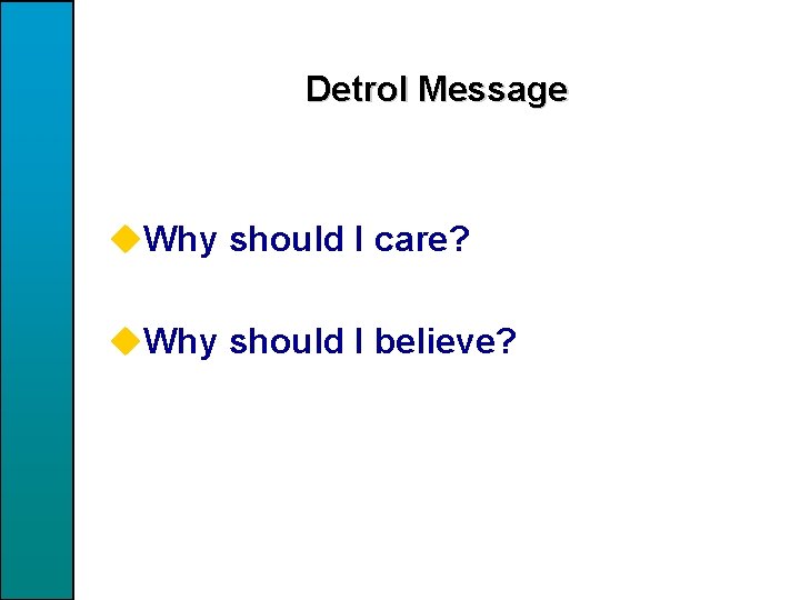 Detrol Message u. Why should I care? u. Why should I believe? 23 