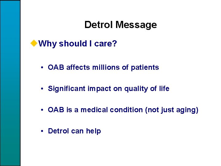 Detrol Message u. Why should I care? • OAB affects millions of patients •