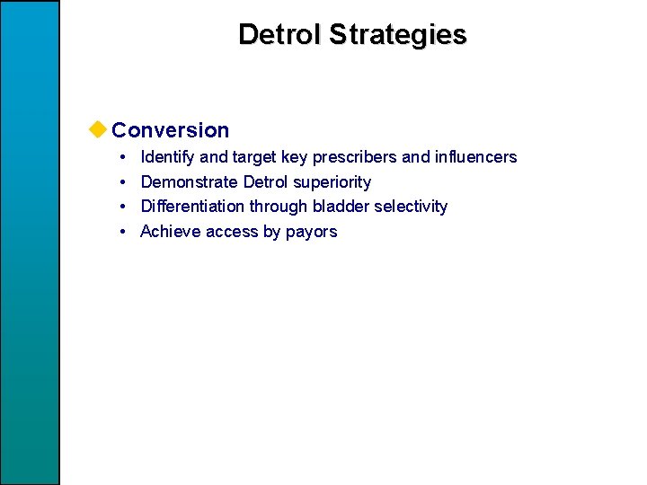 Detrol Strategies u Conversion • • Identify and target key prescribers and influencers Demonstrate