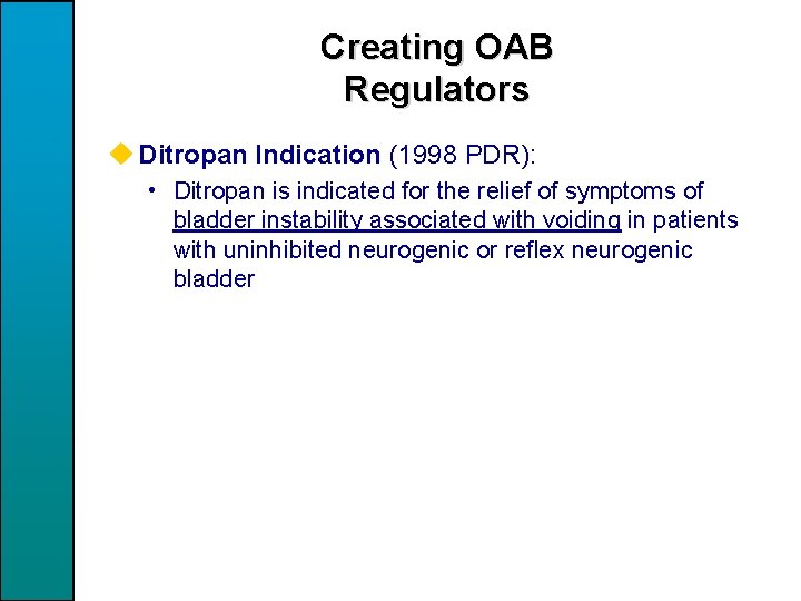 Creating OAB Regulators u Ditropan Indication (1998 PDR): • Ditropan is indicated for the