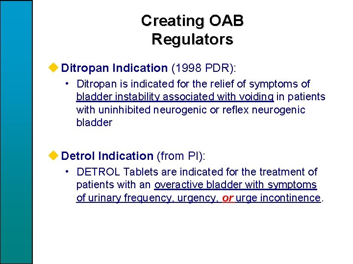 Creating OAB Regulators u Ditropan Indication (1998 PDR): • Ditropan is indicated for the