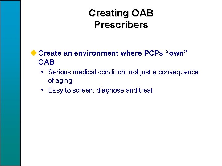 Creating OAB Prescribers u Create an environment where PCPs “own” OAB • Serious medical