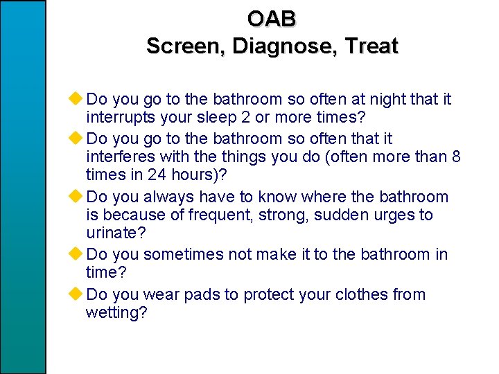 OAB Screen, Diagnose, Treat u Do you go to the bathroom so often at