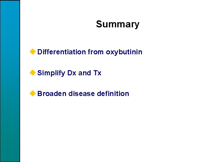 Summary u Differentiation from oxybutinin u Simplify Dx and Tx u Broaden disease definition