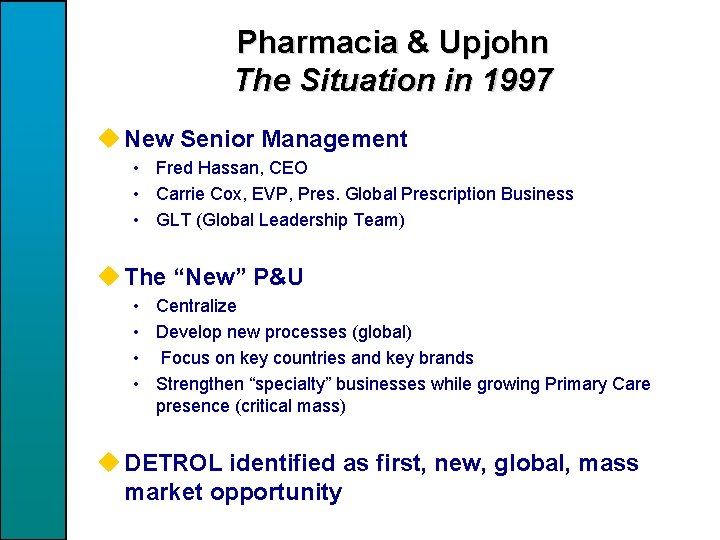 Pharmacia & Upjohn The Situation in 1997 u New Senior Management • Fred Hassan,