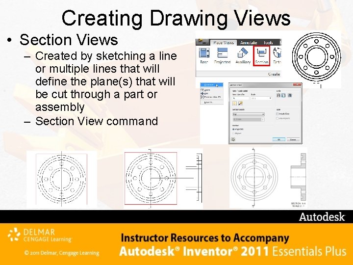 Creating Drawing Views • Section Views – Created by sketching a line or multiple
