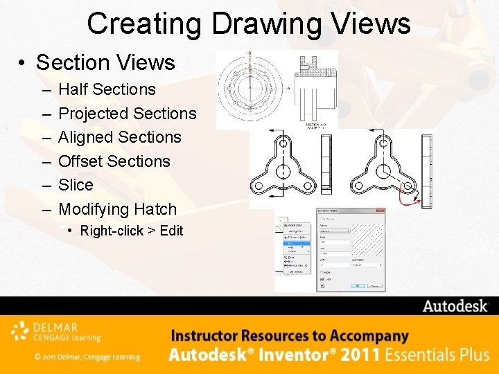Creating Drawing Views • Section Views – – – Half Sections Projected Sections Aligned