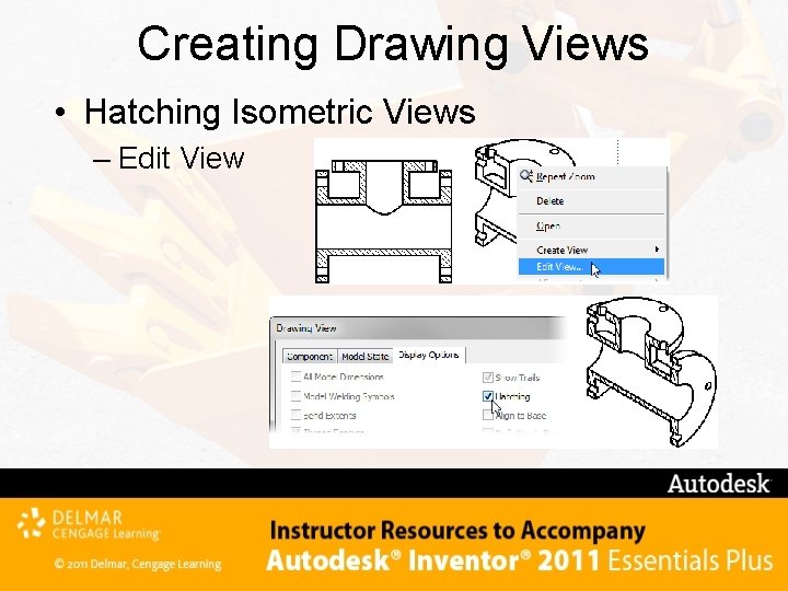 Creating Drawing Views • Hatching Isometric Views – Edit View 