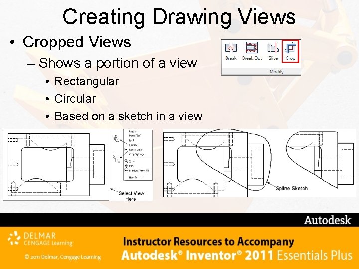 Creating Drawing Views • Cropped Views – Shows a portion of a view •