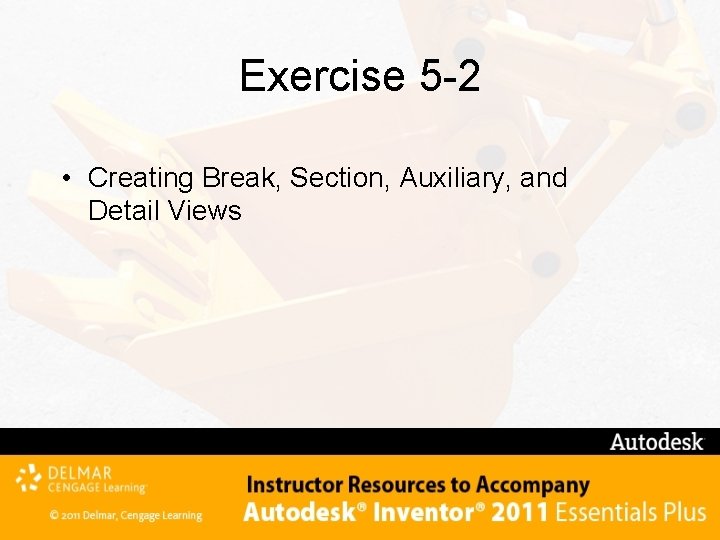 Exercise 5 -2 • Creating Break, Section, Auxiliary, and Detail Views 