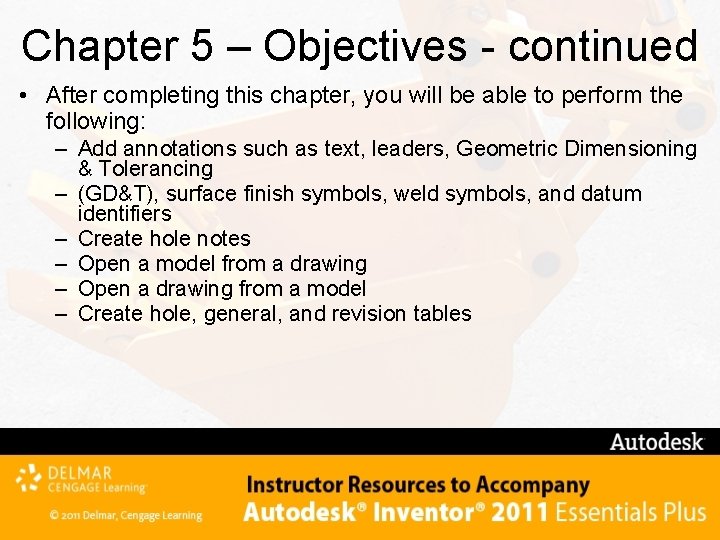 Chapter 5 – Objectives - continued • After completing this chapter, you will be