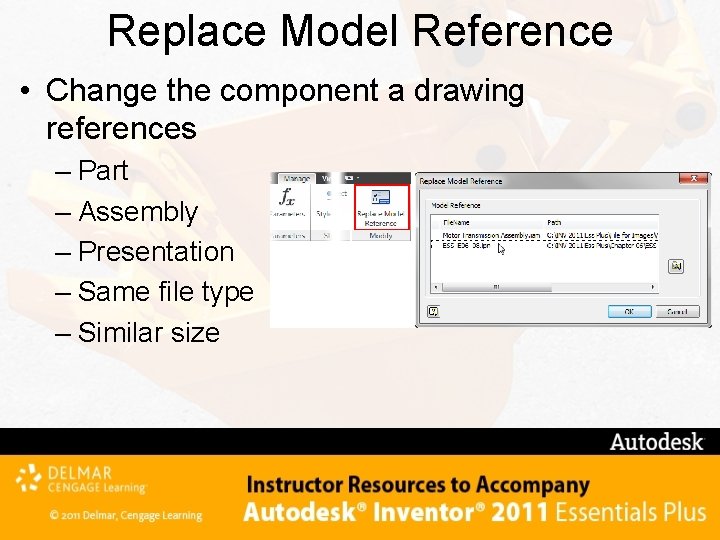 Replace Model Reference • Change the component a drawing references – Part – Assembly