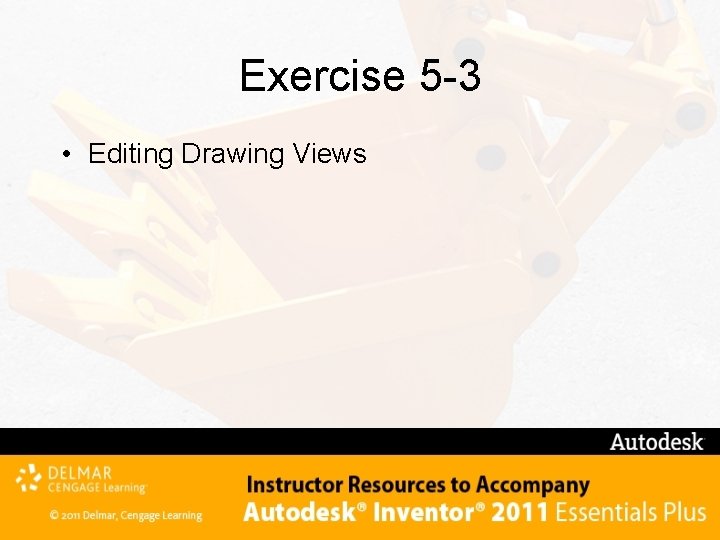 Exercise 5 -3 • Editing Drawing Views 