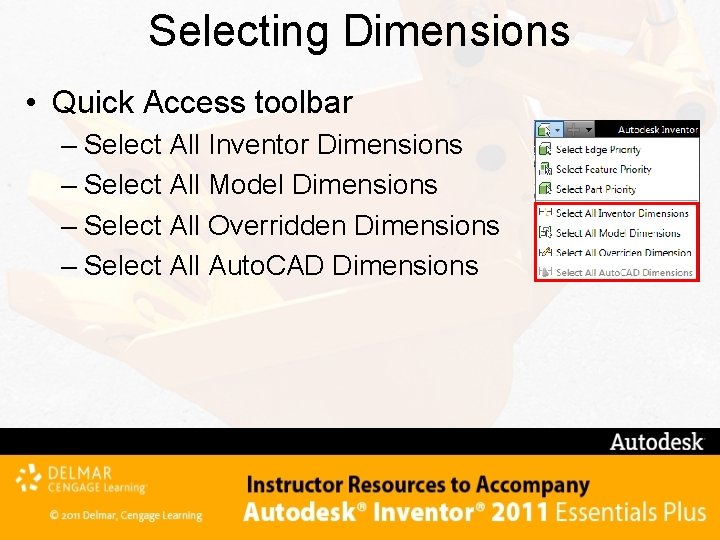 Selecting Dimensions • Quick Access toolbar – Select All Inventor Dimensions – Select All