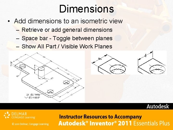 Dimensions • Add dimensions to an isometric view – Retrieve or add general dimensions