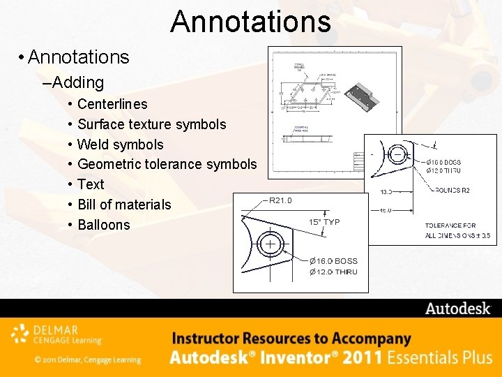 Annotations • Annotations –Adding • • Centerlines Surface texture symbols Weld symbols Geometric tolerance