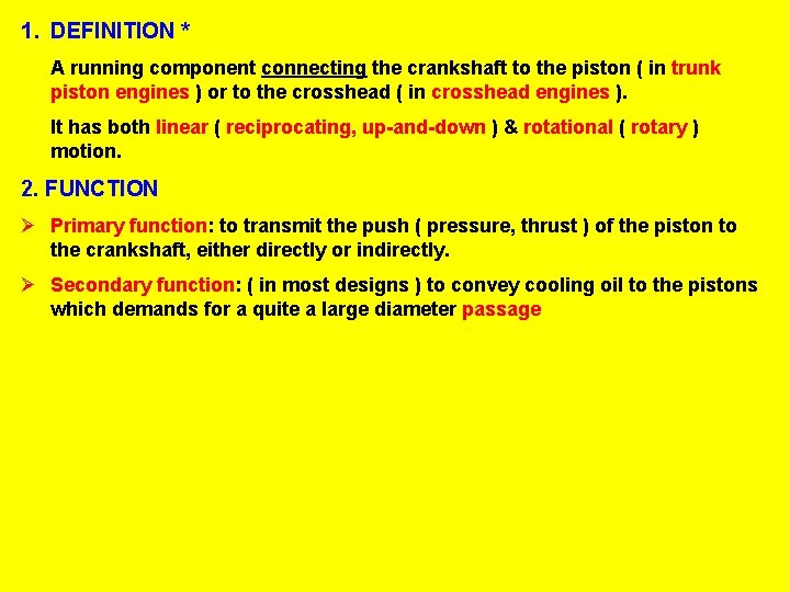 1. DEFINITION * A running component connecting the crankshaft to the piston ( in