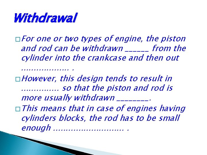 Withdrawal �For one or two types of engine, the piston and rod can be