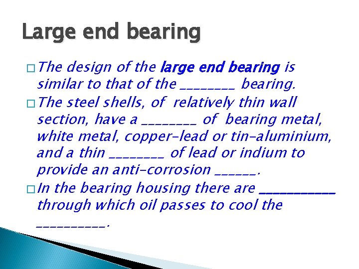 Large end bearing �The design of the large end bearing is similar to that