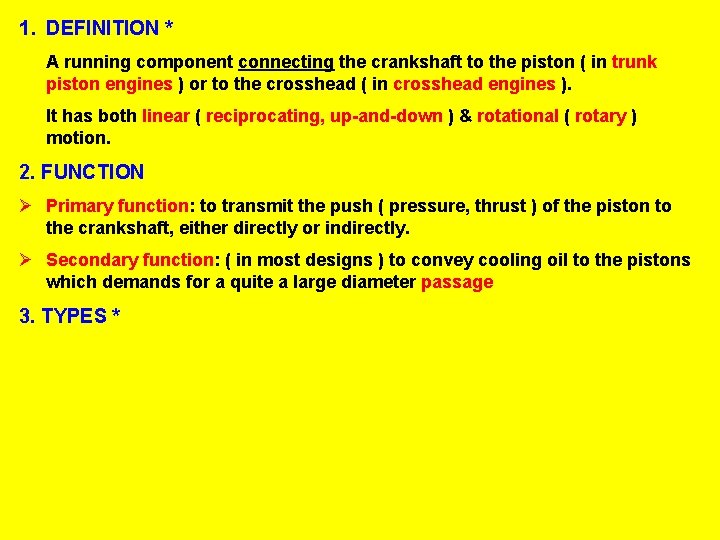 1. DEFINITION * A running component connecting the crankshaft to the piston ( in