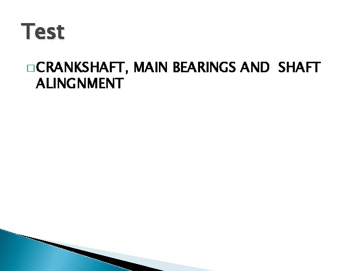 Test � CRANKSHAFT, ALINGNMENT MAIN BEARINGS AND SHAFT 