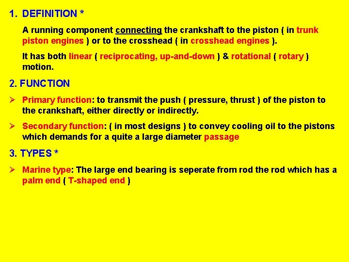 1. DEFINITION * A running component connecting the crankshaft to the piston ( in