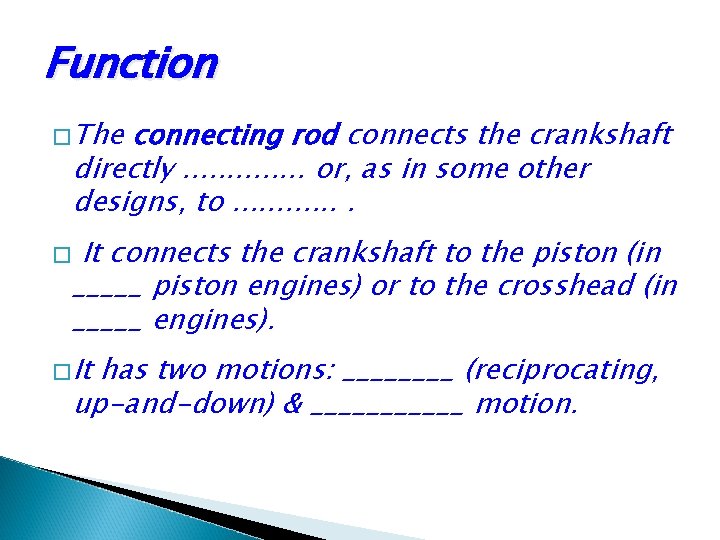 Function �The connecting rod connects the crankshaft directly. . . or, as in some