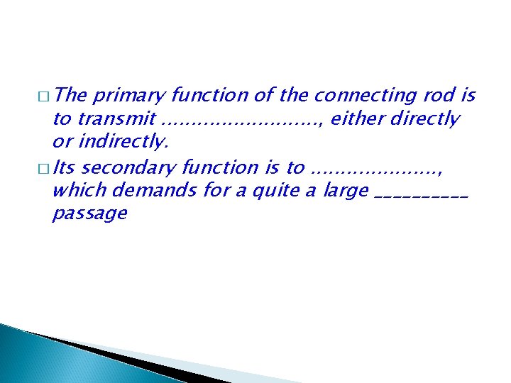 � The primary function of the connecting rod is to transmit. . . ,