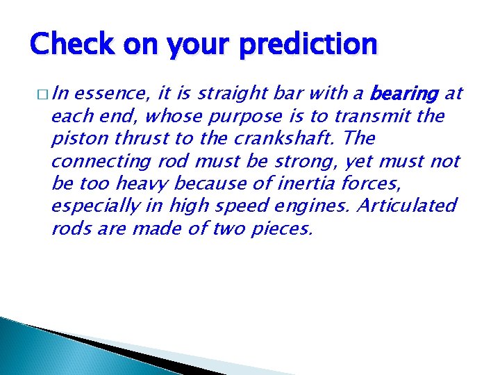 Check on your prediction � In essence, it is straight bar with a bearing