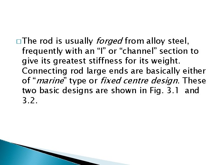 rod is usually forged from alloy steel, frequently with an “I” or “channel” section