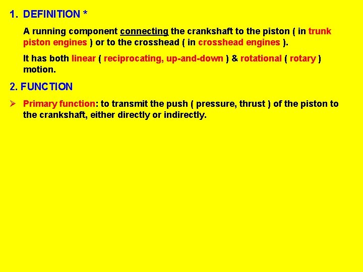 1. DEFINITION * A running component connecting the crankshaft to the piston ( in