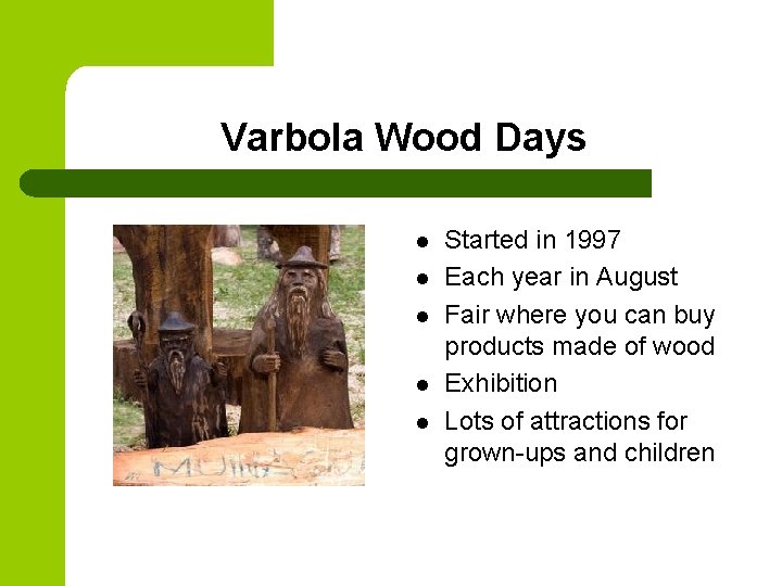 Varbola Wood Days l l l Started in 1997 Each year in August Fair