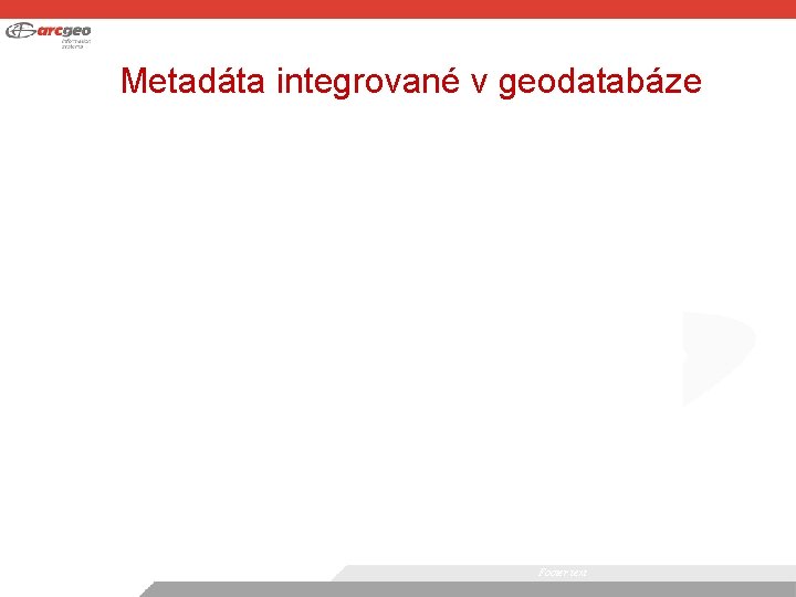 Metadáta integrované v geodatabáze Footer text 