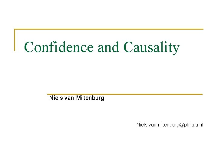 Confidence and Causality Niels van Miltenburg Niels. vanmiltenburg@phil. uu. nl 