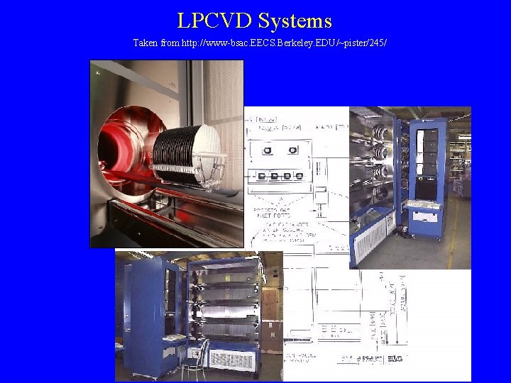 LPCVD Systems Taken from http: //www-bsac. EECS. Berkeley. EDU/~pister/245/ LPCVD Systems Taken from http: //www-bsac. EECS. Berkeley. EDU/~pister/245/