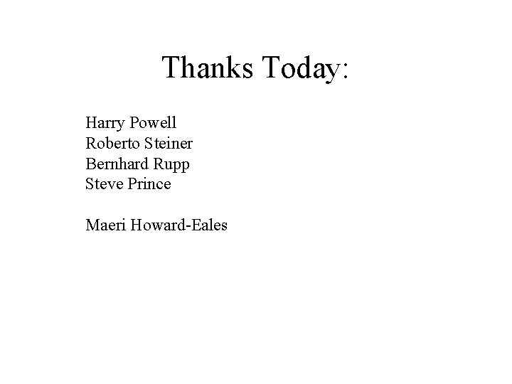 Thanks Today: Harry Powell Roberto Steiner Bernhard Rupp Steve Prince Maeri Howard-Eales Thanks Today: Harry Powell Roberto Steiner Bernhard Rupp Steve Prince Maeri Howard-Eales
