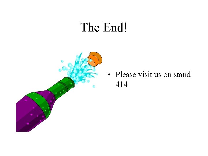 The End! • Please visit us on stand 414 The End! • Please visit us on stand 414